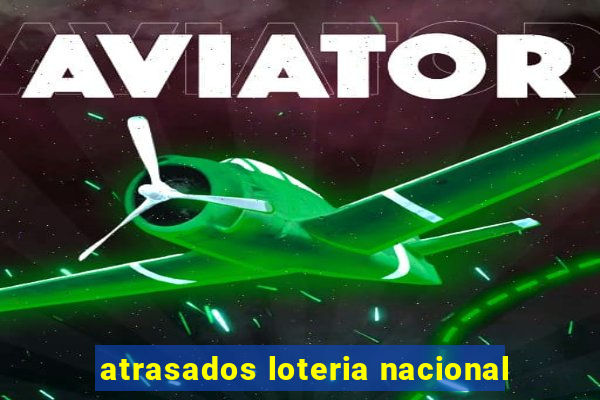 atrasados loteria nacional